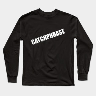 Catchphrase Long Sleeve T-Shirt